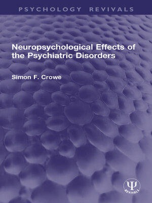 cover image of Neuropsychological Effects of the Psychiatric Disorders